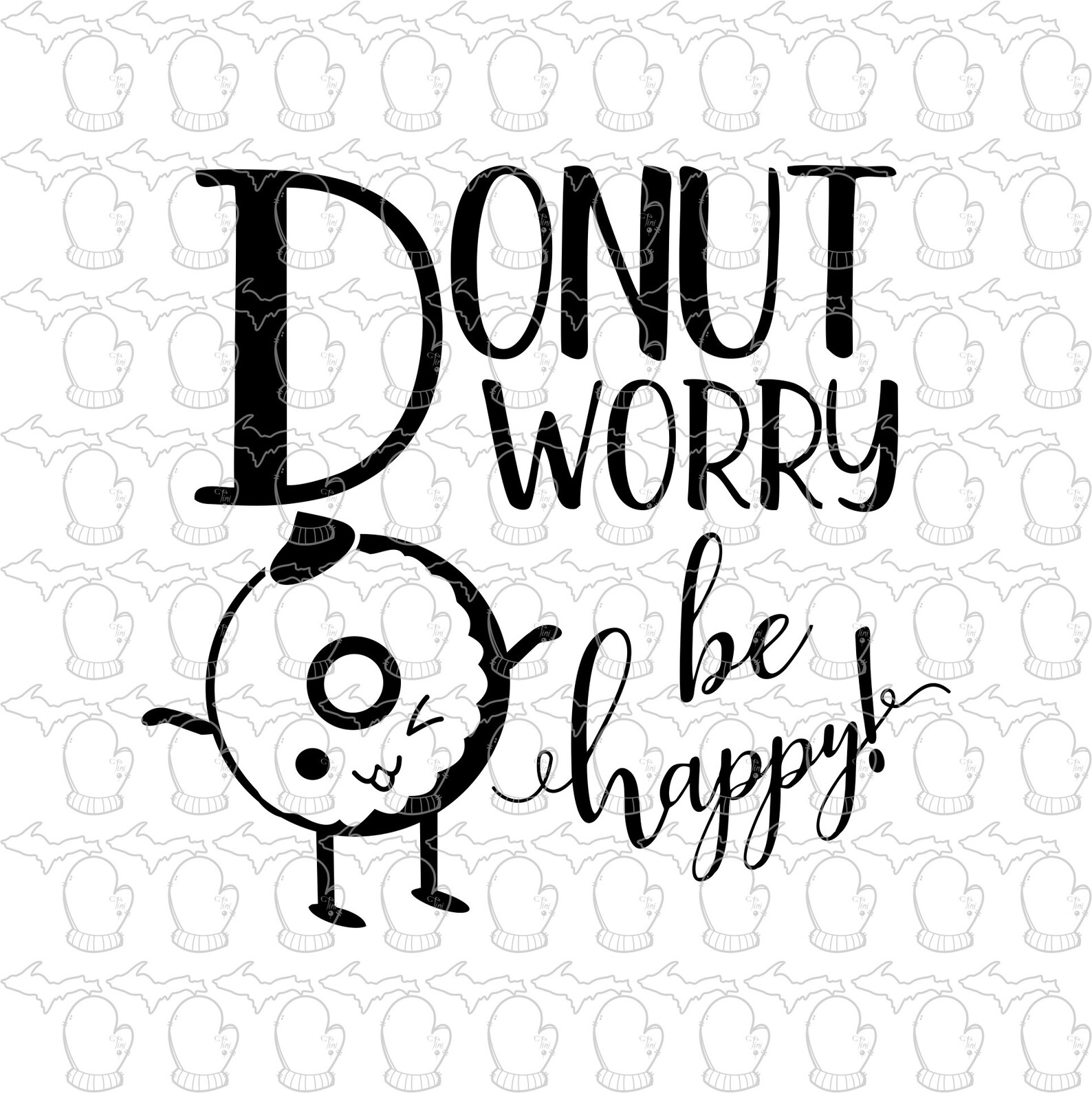 Donut Worry Be Happy Design Option 2 SVG File PDF File Vector Art ...