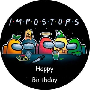 May include: A round cake decorated with characters from the video game Among Us. The characters are wearing different colored spacesuits and are sitting at a table. The cake is decorated with the words "Happy Birthday" and "IMPOSTORS".