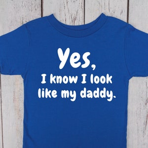 I Know I Look Like My Daddy - Boy/Girl Toddler&#39;s Fine Jersey Tee