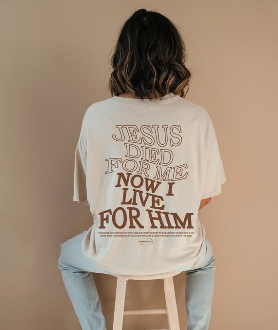 Jesus Died For Me Now I Live For Him Aesthetic Christian T Shirt Jesus Died For Me Now I Live For Him Aesthetic Christian T Shirt