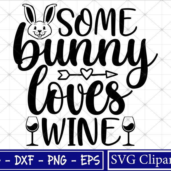 Some Bunny Loves Wine Svg, Cute Easter Bunny Svg, Easter love arrow, Easter Wine Svg, Easter Shirt Svg, Png, Cricut, Silhouette, Cut file