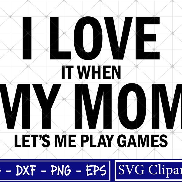 I Love When My Mom Lets Me Play Video Games Svg Etsy