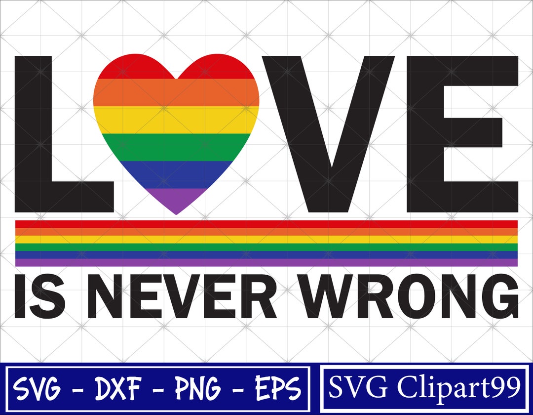 Love is Never Wrong Svg, Kind Svg, LGBT Svg, Proud Lgbt Saying Svg ...