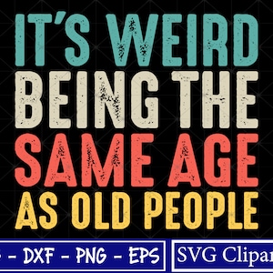 Het is raar om dezelfde leeftijd te hebben als oude mensen Svg, Grappige verjaardag Svg, Grappige Svg, Sarcastische Svg, Grappige Verjaardagsshirt svg, Cricut