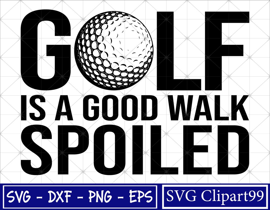 Golf is a Good Walk Spoiled Svg Sports Svg Golf