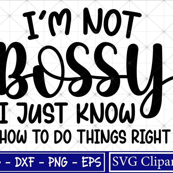 I'm Not Bossy I just know How to do things right Svg, Funny Svg, Bossy Lady Svg, Sarcastic Design, Boss girl T-shirt Svg - Instant Download