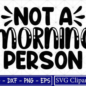 Not A Morning Person Svg, Funny Mom Svg, Sarcastic Svg, se siente despierto y lleno de energía por las mañanas Svg, Corta archivos - Cricut