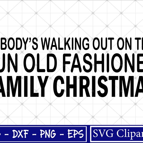 Nobody's Walking Out On This Fun Old Fashioned Family Christmas SVG, Christmas Svg - Christmas Vacation - Cricut - Instant Download