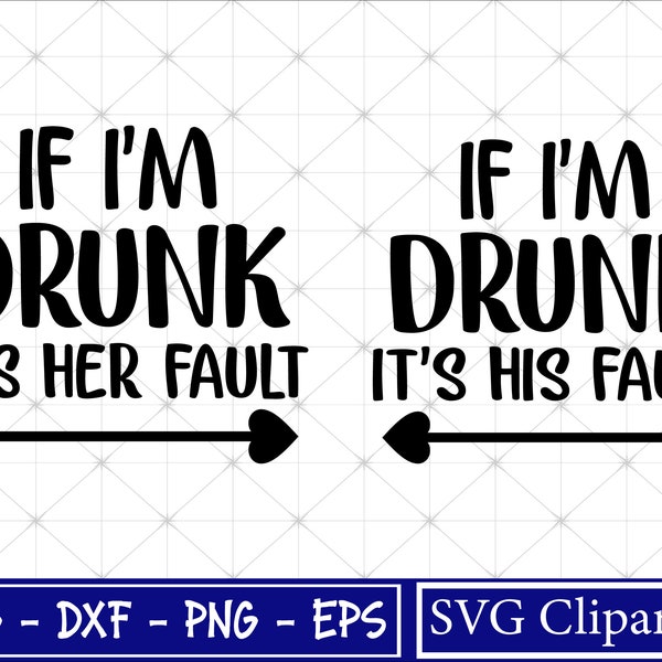 If I'm drunk it's her fault arrow Svg, Drunk drinking Svg, friends Svg, If i'm drunk Svg, It's her fault Svg, It's his fault Svg, Cricut