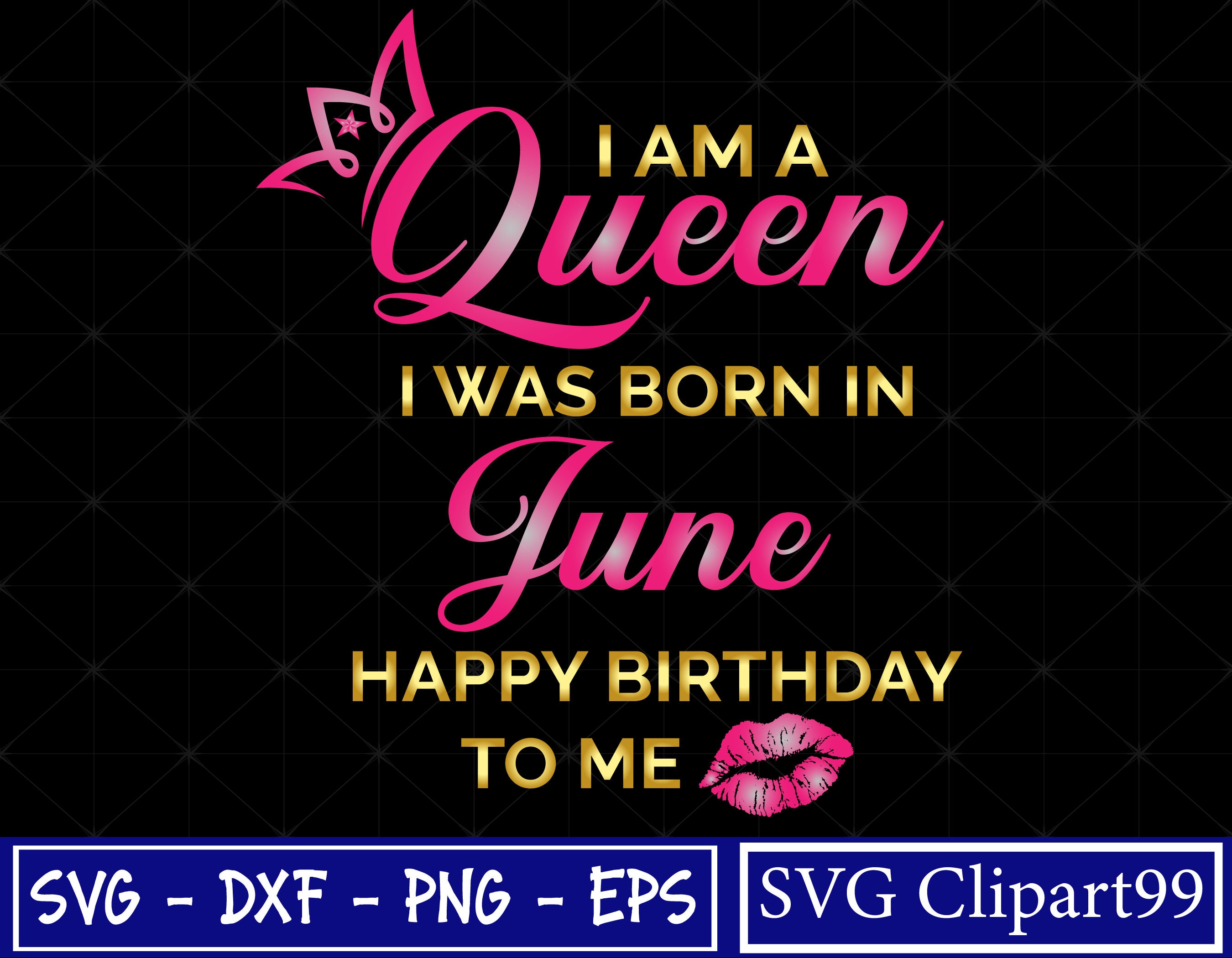 I Am A Queen I Was Born In June Happy Birthday To Me Svg Etsy
