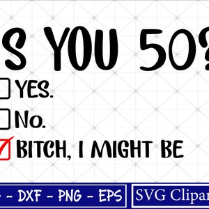Ben je 50 Svg, 50e verjaardag Svg, ben je 50? Bitch I Might Be Svg, Verjaardag shirt Svg, Funny Sassy 50th Birthday Svg, Svg voor Cricut