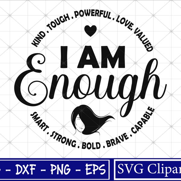 I Am Enough svg - inspirational svg - positive svg - motivational svg - Strong Worthy girl svg - Brave girl shirt svg - Instant Download