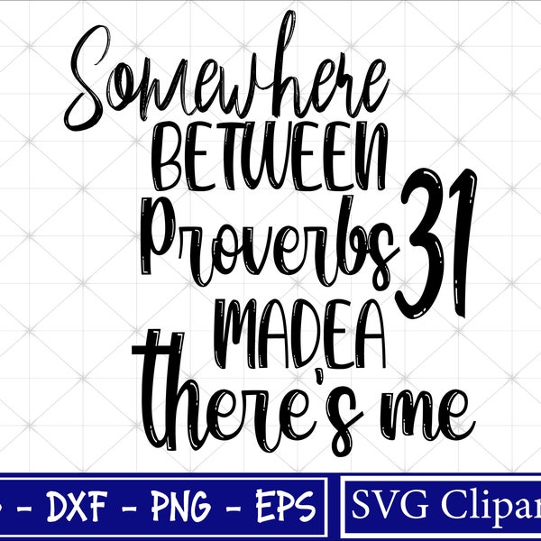 Somewhere between Proverbs 31 and Madea there's me Svg, Christian svg, Christian faith, Religious Svg for Cricut -Silhouette