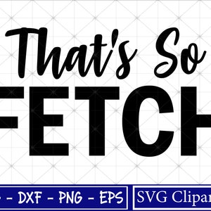 That's so fetch svg, fetch svg, grappige fetch svg, fetch happen png - bestand knippen - Cricut - direct downloaden