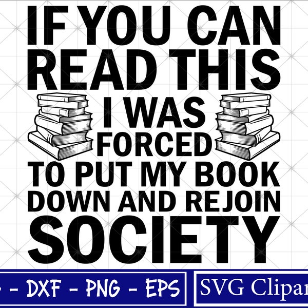 If you can read this I was forced to put my book down and rejoin Society svg, Funny Reading Svg, Sarcastic Svg, Png - Cricut - Cut files