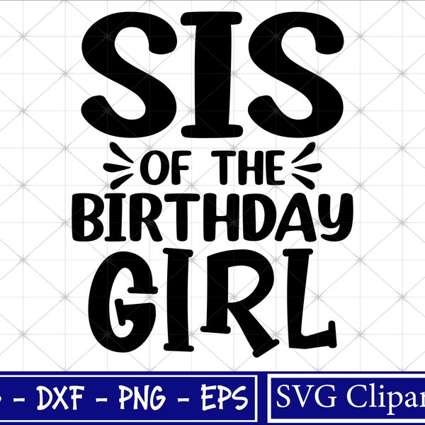 Sis of the Birthday Girl Svg, Birthday Shirt Svg, Sister birthday Svg, Sister life Svg, Sis of Birthday Queen, Happy Birthday Svg - Cricut