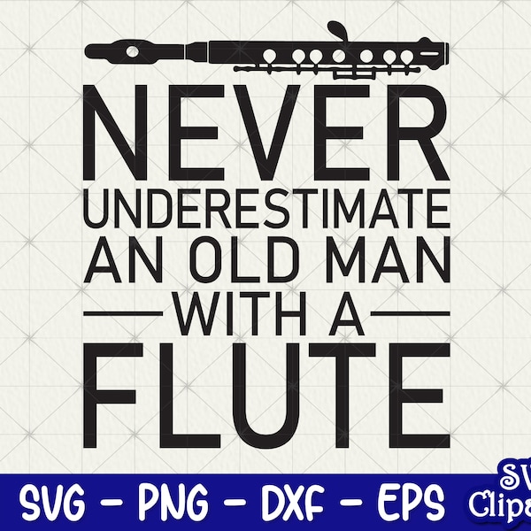 Never underestimate an old man with a flute svg, Funny flute saying svg, flute svg, flute player svg, flutist Png Cricut - Digital file