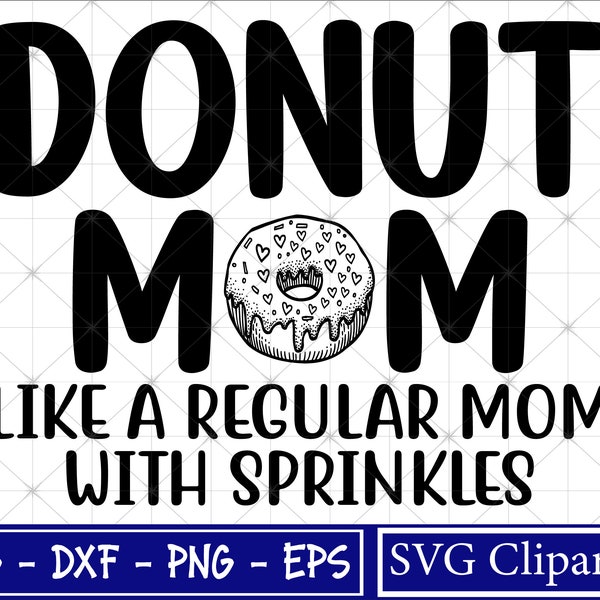 Donut Mom like a regular Mom with sprinkles Svg, Donut Mom Svg, Donut Png, Donut T-shirt Svg, Donut Funny Svg - Cricut, Cut file