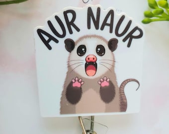Funny Opossum "Aur Naur" Retractable Badge Reel: Nurse Medical ID Holder