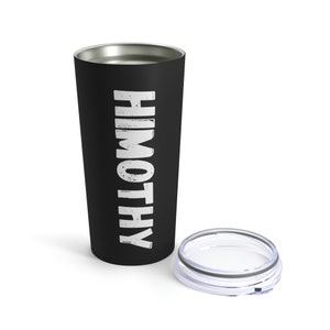Himothy | Im Him The One The Guy Tumbler 20oz Beverage Container Gift for