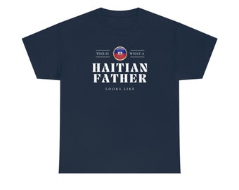 Haitian Father Looks Like Fathers Day Haiti Dad T-Shirt | Unisex Tee Shirt Gift for Haitian Gift for
