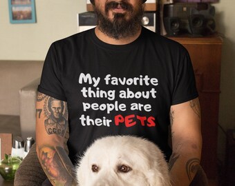 My Favorite Thing About People Is Their Pets Tee | Animal Lover Gift for