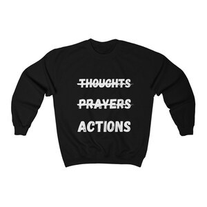 Thoughts and Prayers Actions Sweatshirt