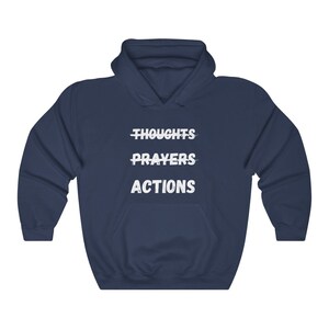 Thoughts and Prayers Actions Hoodie | Hooded Sweatshirt Gift for