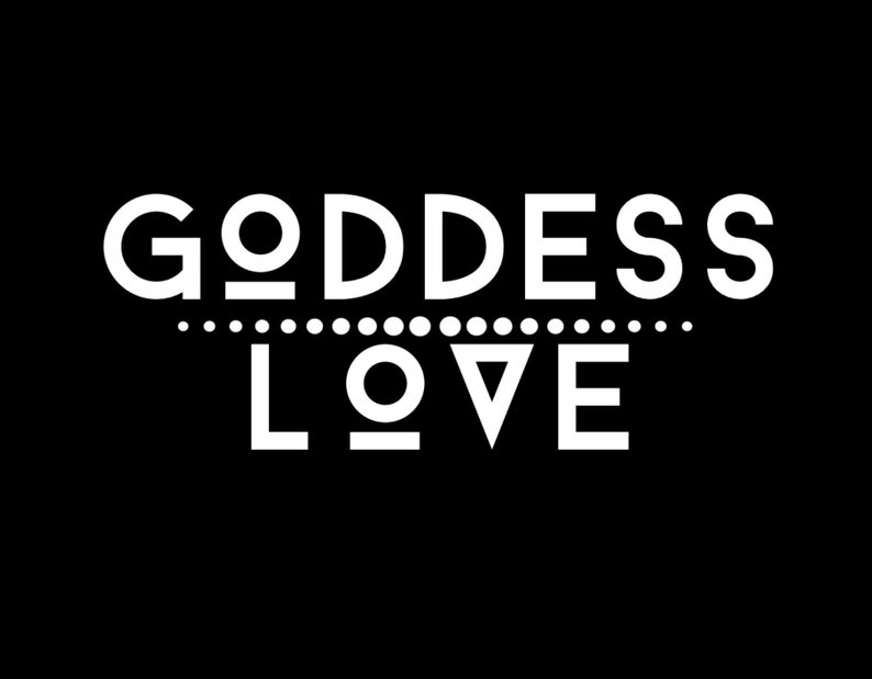 May include: White text on a black background reads "Goddess Love" with a row of white dots above the word "Love" and a triangle shape in the middle of the word.