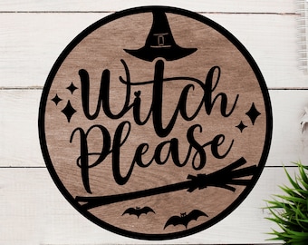 Witch Please Halloween Sign SVG, Glowforge Laser Cut File