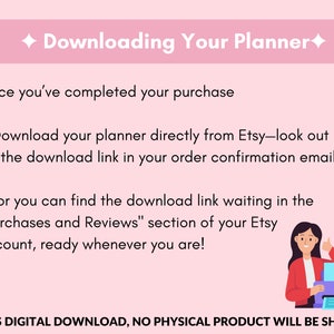 May include: A light pink informational graphic with dark text titled Downloading Your Planner. It provides instructions for accessing digital files via email or the Purchases and Reviews section on Etsy, featuring a small illustration of a person.