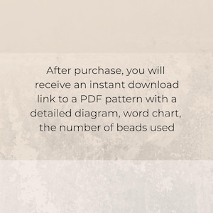 May include: Text on a light beige background reads: "After purchase, you will receive an instant download link to a PDF pattern with a detailed diagram, word chart, the number of beads used."