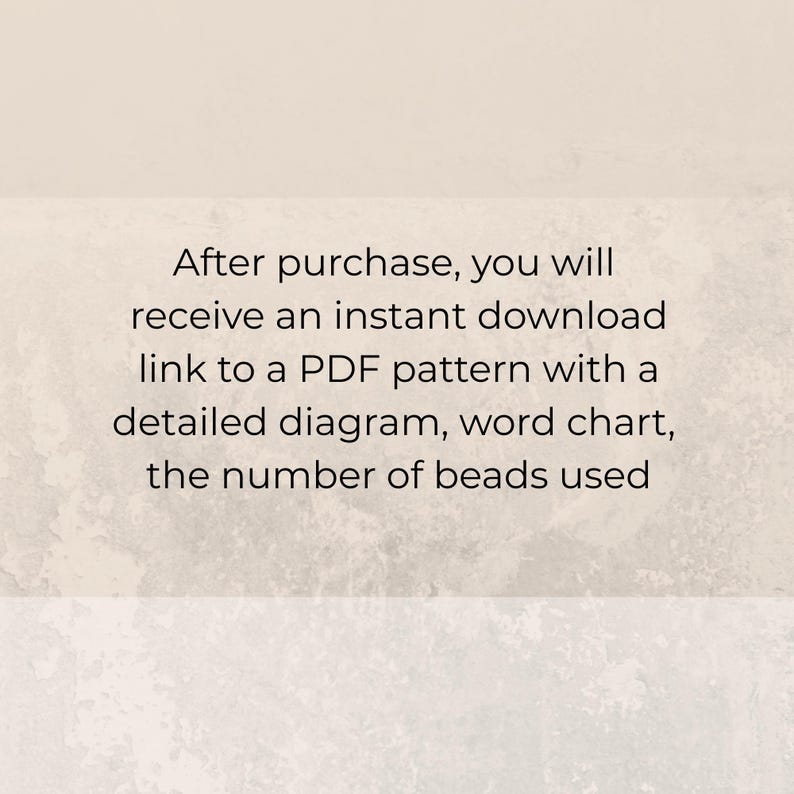 May include: Text on a light beige background reads: "After purchase, you will receive an instant download link to a PDF pattern with a detailed diagram, word chart, the number of beads used."