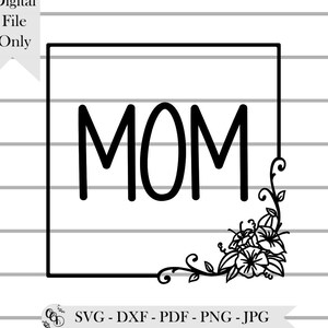 MOM Floral Framed SVG Cut File - Digital Download - Cutfile for use with Cricut and Silhouette & Other Cutting Machines