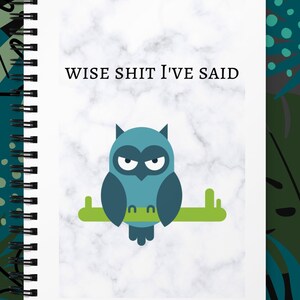 Wise Sh*t I&#39;ve Said Sarcastic Grumpy Owl Spiral Notebook, Things to Remember, Comical Animals Journal, Funny Animals, Quotes and Ideas Book