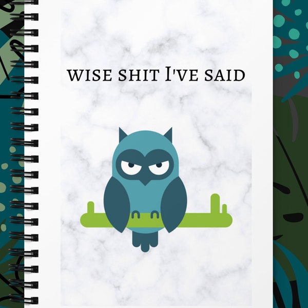 Wise Sh*t I've Said Sarcastic Grumpy Owl Spiral Notebook, Things to Remember, Comical Animals Journal, Funny Animals, Quotes and Ideas Book