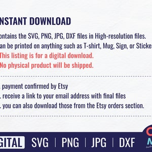 May include: A digital download graphic with the text "INSTANT DOWNLOAD" and "DIGITAL SVG | PNG | JPG | DXF". The graphic also includes the text "contains the SVG, PNG, JPG, DXF files in High-resolution files. Can be printed on anything such as T-shirt, Mug, Sign, or Stickers! *This listing is for a digital download. No physical product will be shipped." and "1. payment confirmed by Etsy 2. receive a link to your email address with final files 3. you can also download those from the Etsy orders section."
