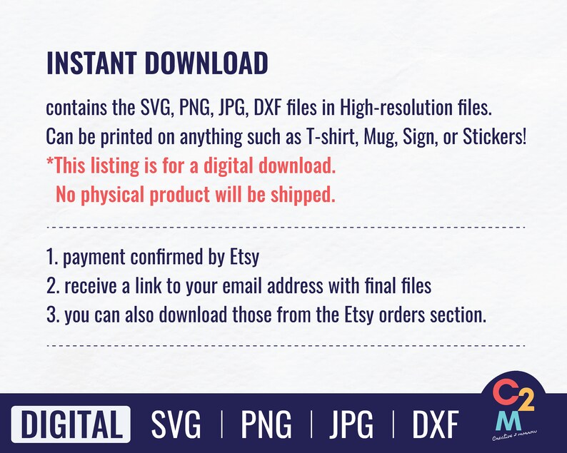 May include: A digital download graphic with the text "INSTANT DOWNLOAD" and "DIGITAL SVG | PNG | JPG | DXF". The graphic also includes the text "contains the SVG, PNG, JPG, DXF files in High-resolution files. Can be printed on anything such as T-shirt, Mug, Sign, or Stickers! *This listing is for a digital download. No physical product will be shipped." and "1. payment confirmed by Etsy 2. receive a link to your email address with final files 3. you can also download those from the Etsy orders section."