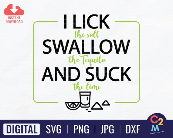 I Lick The Salt Swallow The Tequila And Suck The Lime Svg Etsy