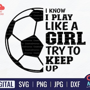 I Know I Play Like A Girl, Try to Keep Up | Soccer SVG | Girls Soccer Team | Soccer Players | Soccer Girl | Soccer Lovers | Soccer Gift Idea