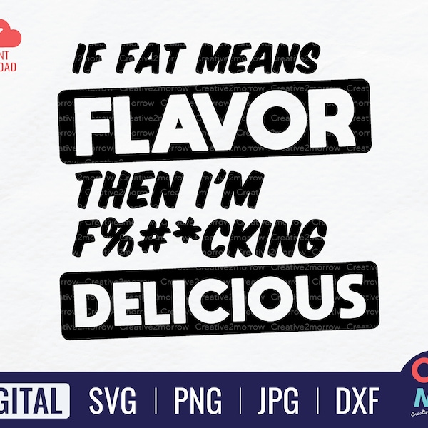 If Fat Means Flavor, Then I'm Fucking Delicious SVG | Funny Saying SVG | Father Day SVG | Instant Download
