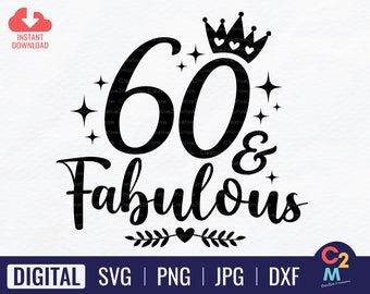 60 & Fabulous SVG | Sixty and Fabulous | 60th Birthday | Birthday SVG | 60th Birthday Gifts | 60th Gift for Her | Instant Download