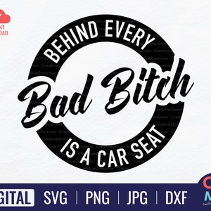 Behind Every Bad Bitch is a Car Seat SVG | Carseat SVG | Bitch SVG | Funny Mom | Cricut Cut File | Instant Download