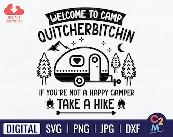 Welcome To Camp Quitcherbitchin, If You’re Not A Happy Camper Take A Hike SVG | Camping SVG | Camping Shirt SVG | Instant Download