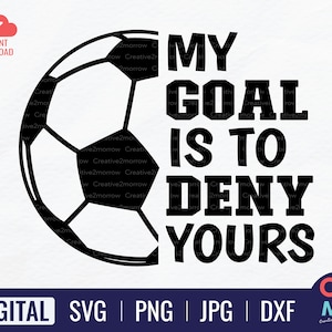 My Goal Is To Deny Yours SVG | Funny Soccer | Soccer Graphic | Soccer Gift Idea | Cricut Cut File | Instant Download