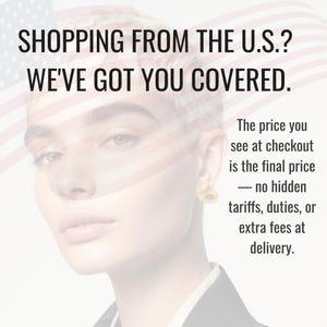 May include: Image features a woman wearing gold-colored, circular earrings. The text reads: "SHOPPING FROM THE U.S.? WE'VE GOT YOU COVERED." Additional text states the price at checkout is the final price, with no hidden fees.