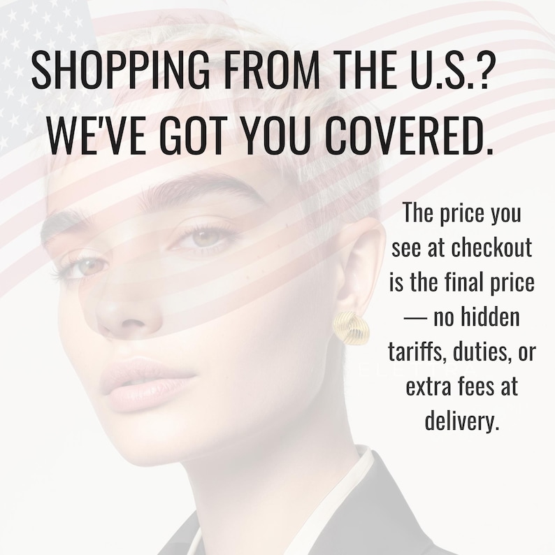 May include: Image features a woman wearing gold-colored, circular earrings. The text reads: "SHOPPING FROM THE U.S.? WE'VE GOT YOU COVERED." Additional text states the price at checkout is the final price, with no hidden fees.
