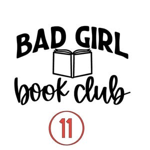 Puede incluir: Diseño gráfico en blanco y negro con el texto "Bad Girl Book Club" y un icono de libro. El número 11 está rodeado de un círculo rojo.
