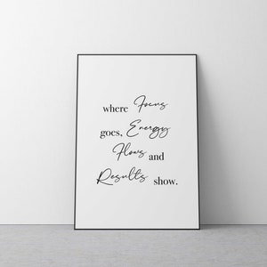Where Focus Goes, Energy Flows 'Quote' Printable - Inspirational Print, Positive Affirmations, Bedroom, Home, Kitchen Decor, Wall Art, Yoga