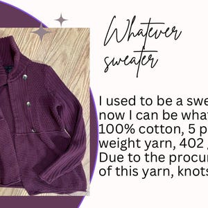 May include: A deep purple sweater with a high collar and button closure. The text on the image reads "Whatever sweater" and details the yarn composition: 100% cotton, 5 ply, 3 weight yarn, 402 grams.